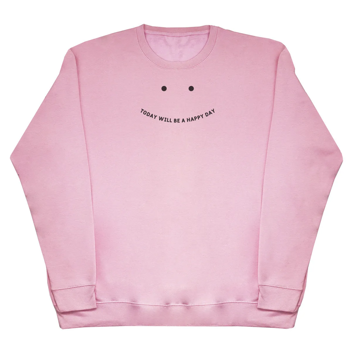 Today will be a happy day - Huge Oversized Comfy Original Sweater