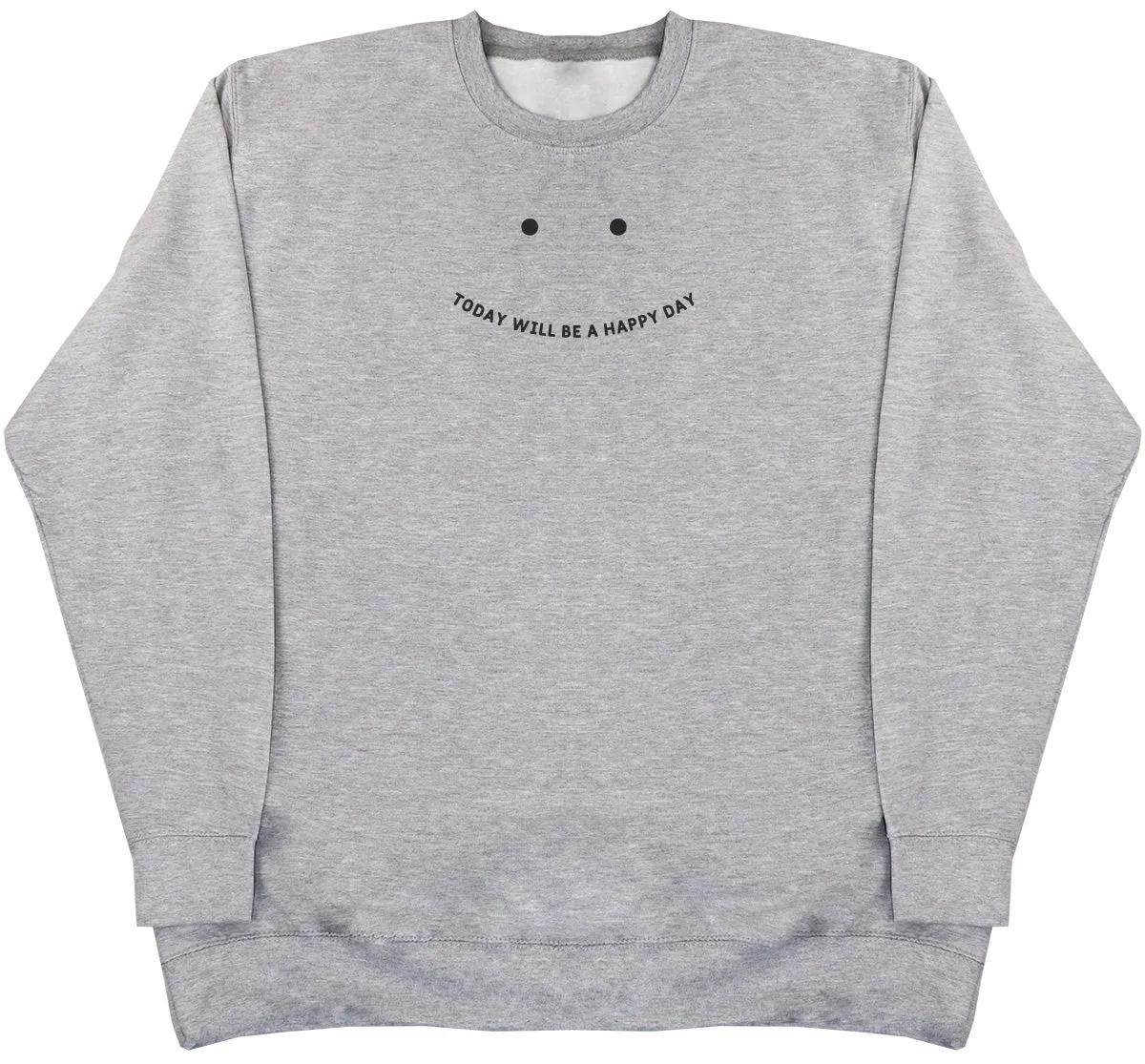 Today will be a happy day - Huge Oversized Comfy Original Sweater